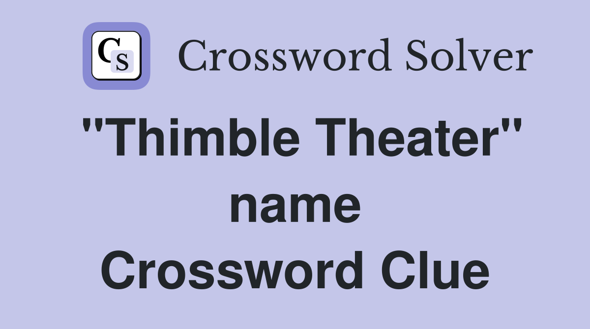 "Thimble Theater" name Crossword Clue Answers Crossword Solver